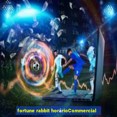 fortune rabbit horárioCommercial