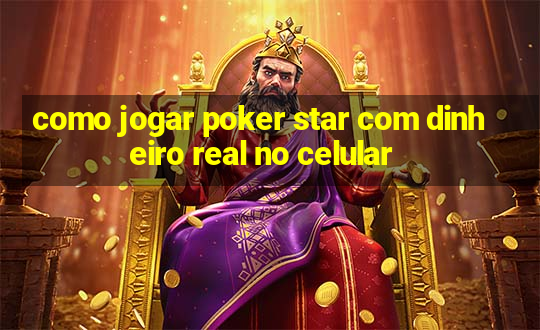 como jogar poker star com dinheiro real no celular