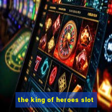 the king of heroes slot