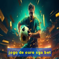 jogo de ouro sga bet