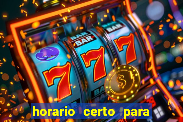 horario certo para jogar fortune tiger