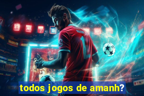 todos jogos de amanh?