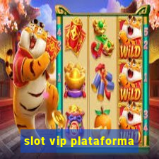 slot vip plataforma