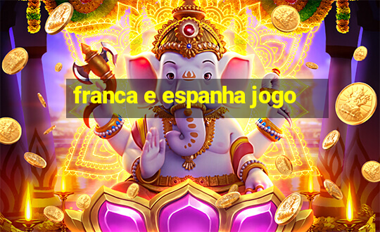 franca e espanha jogo