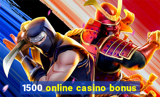 1500 online casino bonus