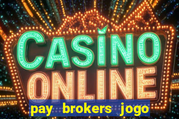 pay brokers jogo de aposta