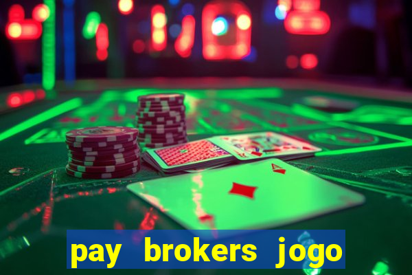 pay brokers jogo de aposta