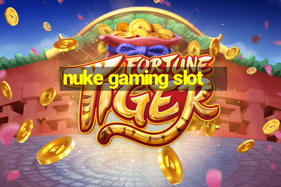 nuke gaming slot