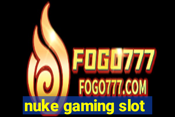 nuke gaming slot