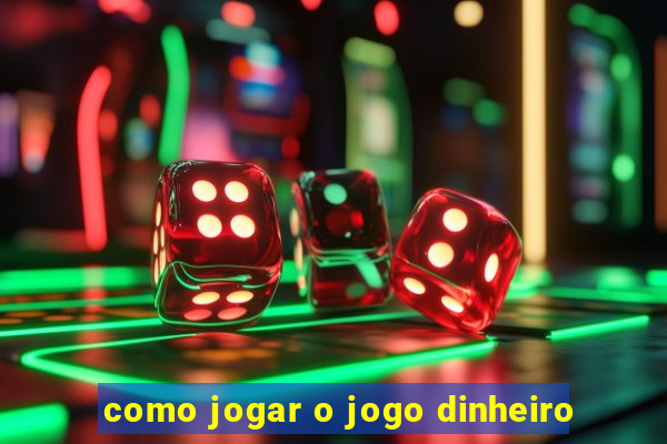 como jogar o jogo dinheiro