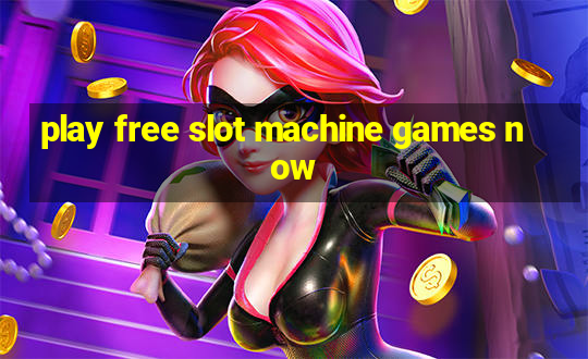 play free slot machine games now