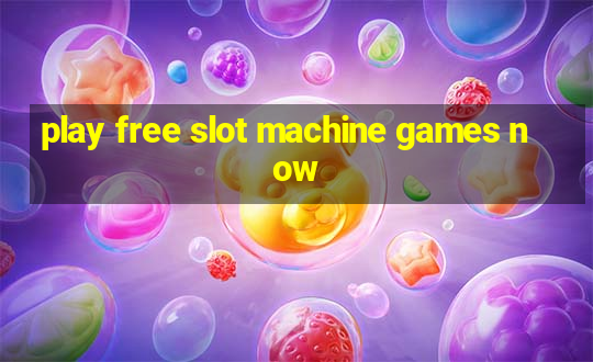 play free slot machine games now