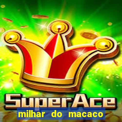 milhar do macaco que mais saem no jogo do bicho