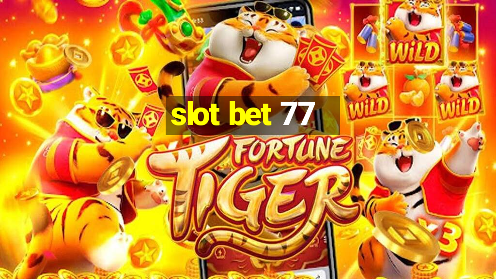 slot bet 77