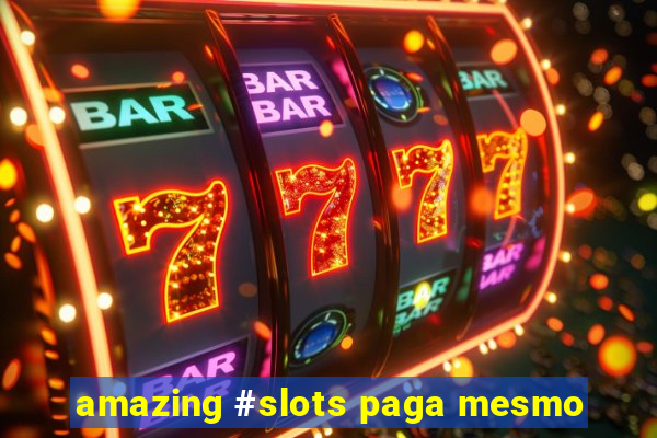 amazing #slots paga mesmo