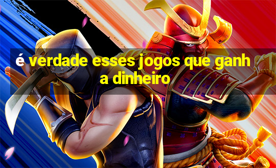 é verdade esses jogos que ganha dinheiro