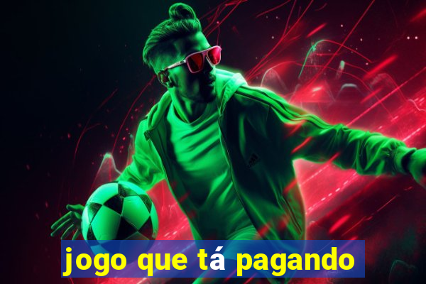 jogo que tá pagando