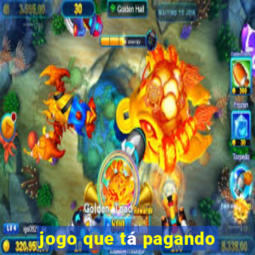 jogo que tá pagando