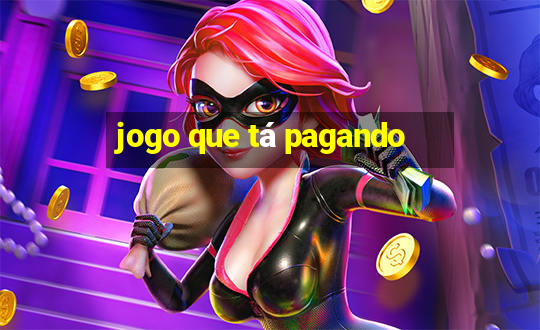 jogo que tá pagando