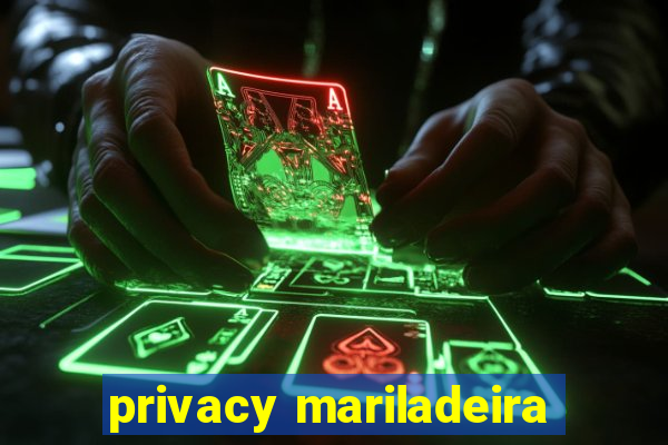 privacy mariladeira