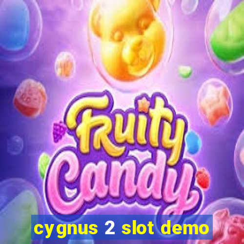 cygnus 2 slot demo