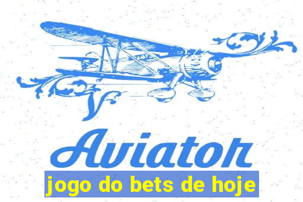 jogo do bets de hoje