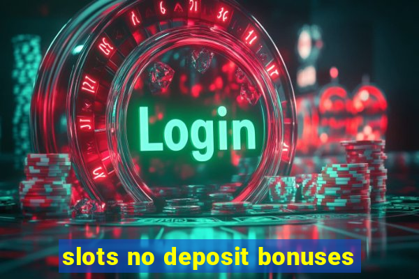 slots no deposit bonuses