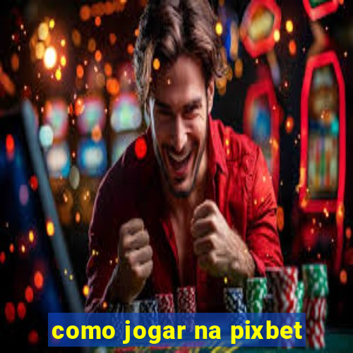 como jogar na pixbet