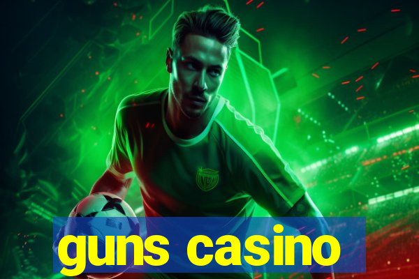 guns casino