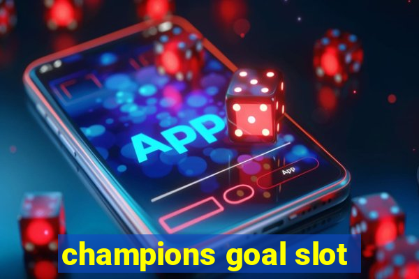 champions goal slot