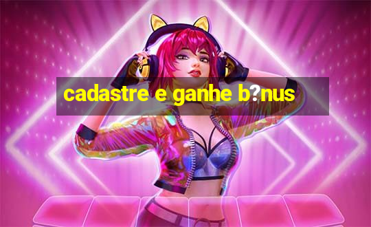 cadastre e ganhe b?nus