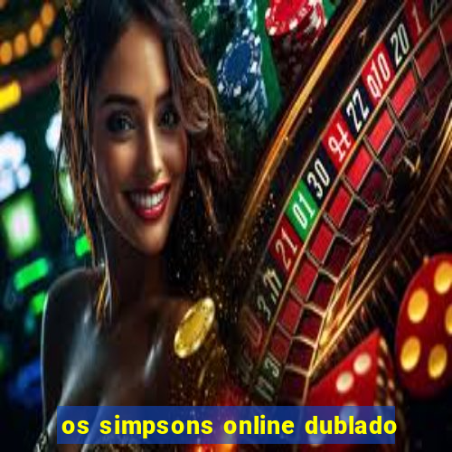 os simpsons online dublado