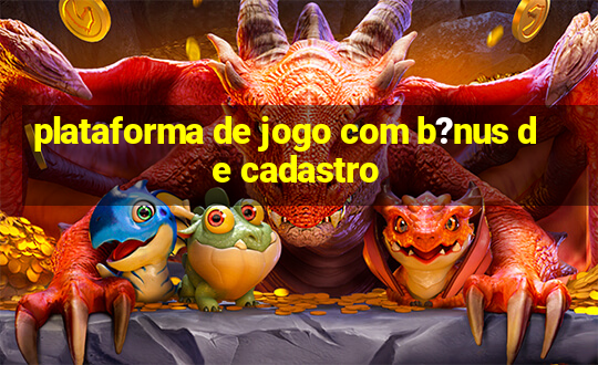 plataforma de jogo com b?nus de cadastro