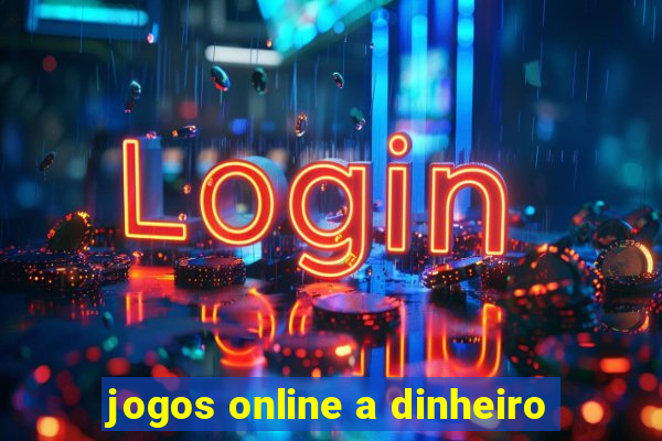 jogos online a dinheiro