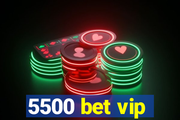 5500 bet vip