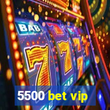 5500 bet vip