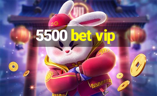 5500 bet vip