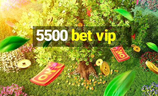 5500 bet vip