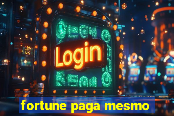 fortune paga mesmo