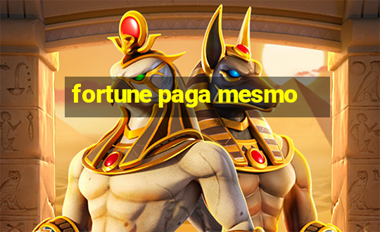 fortune paga mesmo