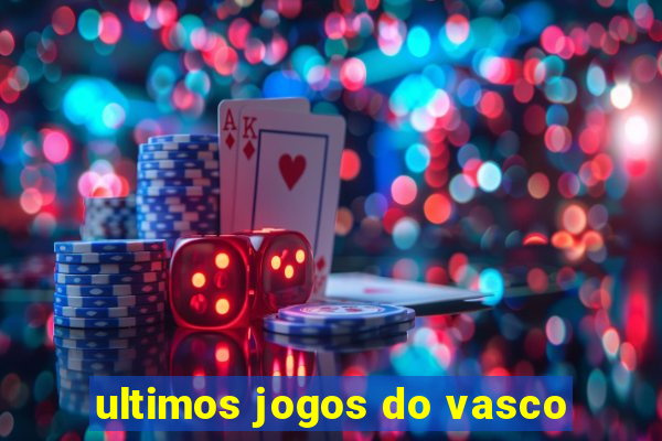 ultimos jogos do vasco