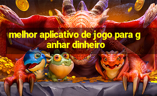 melhor aplicativo de jogo para ganhar dinheiro