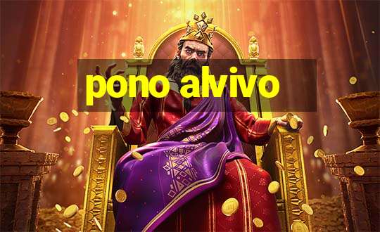 pono alvivo