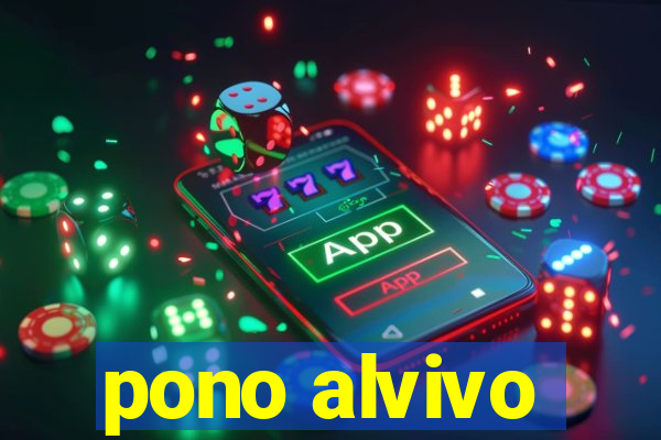 pono alvivo