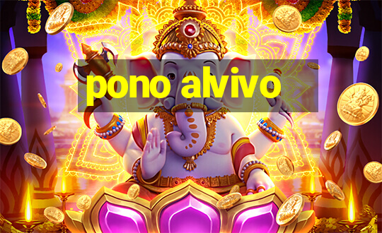 pono alvivo