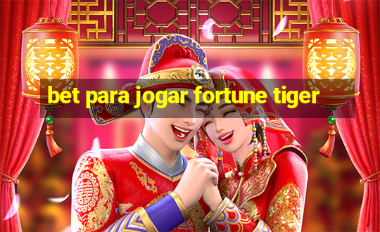 bet para jogar fortune tiger