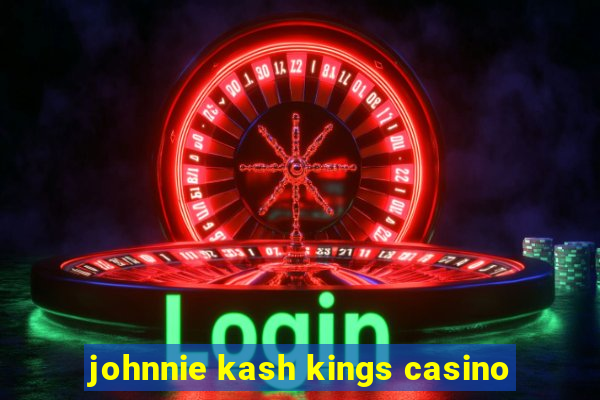 johnnie kash kings casino