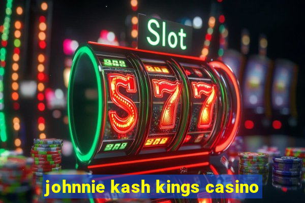 johnnie kash kings casino