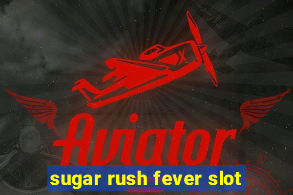 sugar rush fever slot