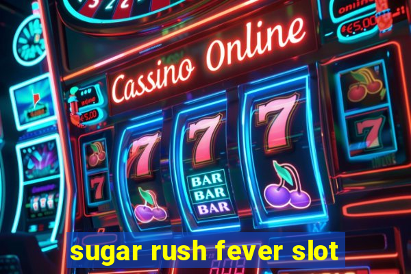 sugar rush fever slot